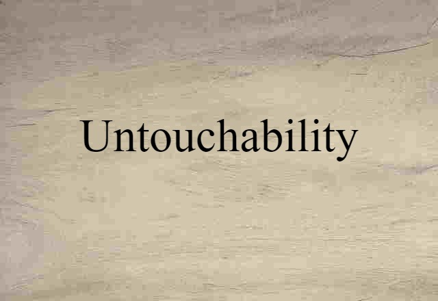 Untouchability (noun) Definition, Meaning & Examples