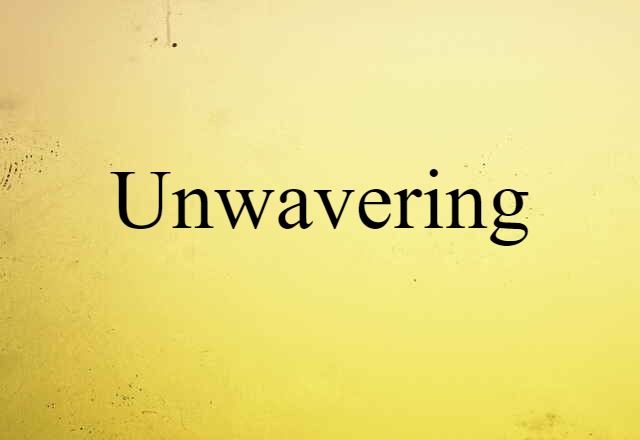 Unwavering (noun) Definition, Meaning & Examples