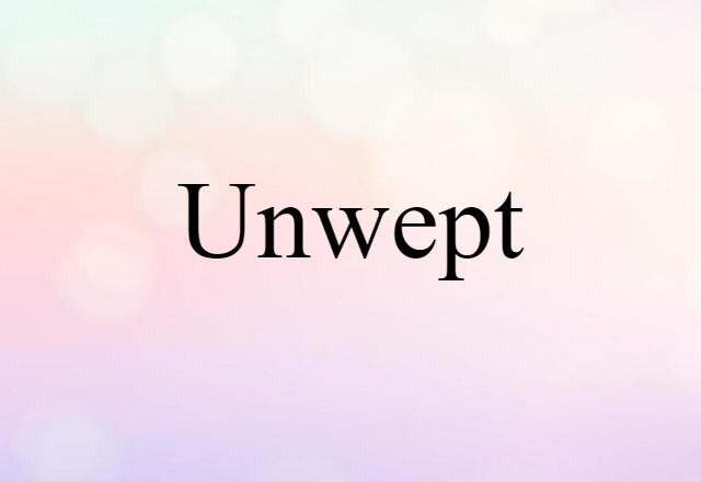 Unwept (noun) Definition, Meaning & Examples