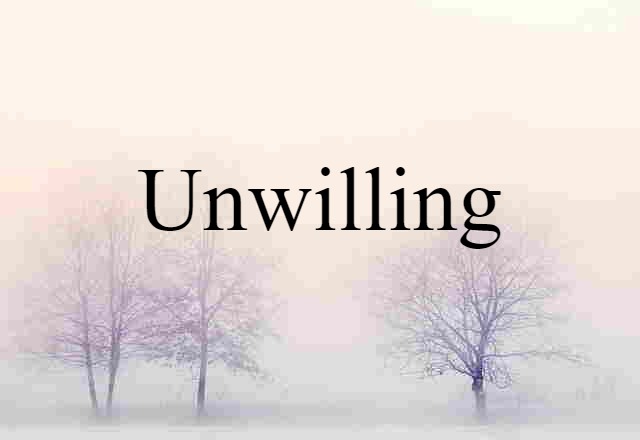 unwilling