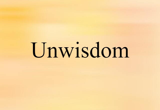 unwisdom