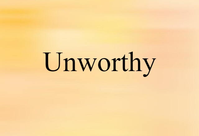 Unworthy (noun) Definition, Meaning & Examples