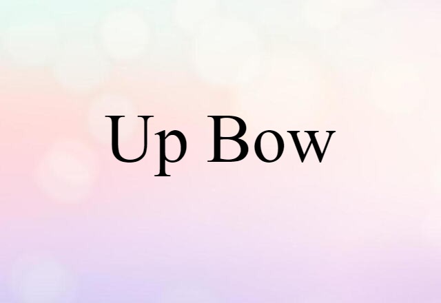 Up-bow (noun) Definition, Meaning & Examples