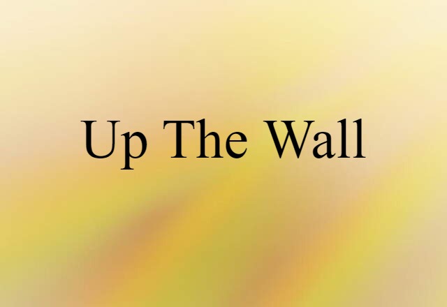 up the wall