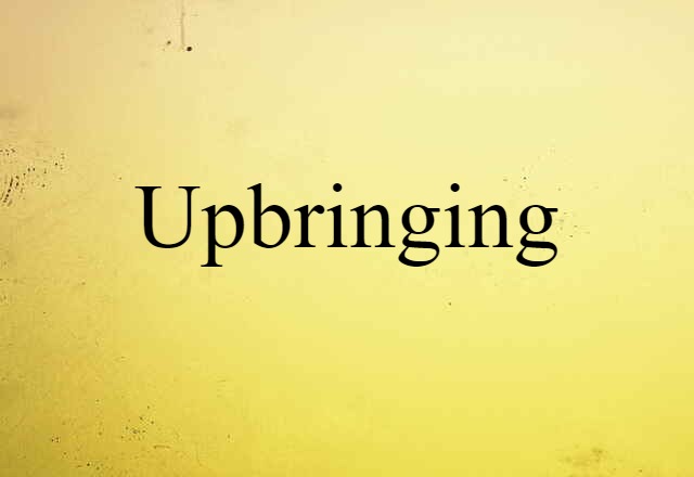 Upbringing (noun) Definition, Meaning & Examples