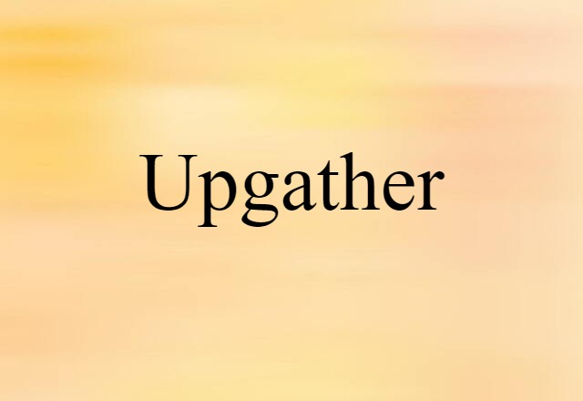 Upgather (noun) Definition, Meaning & Examples