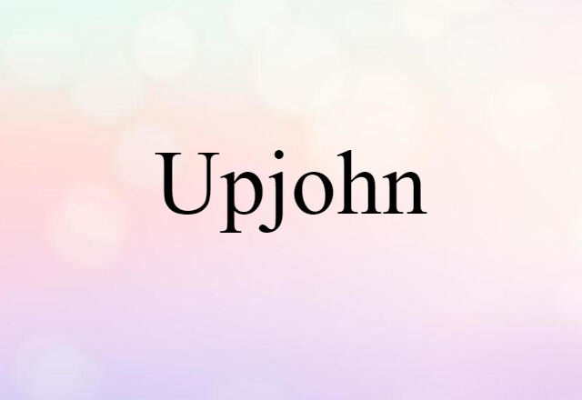 Upjohn (noun) Definition, Meaning & Examples