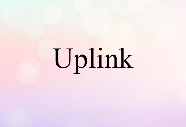 Uplink (noun) Definition, Meaning & Examples