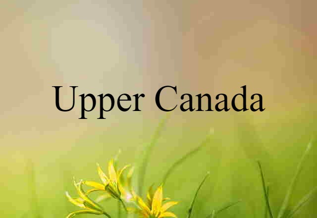 Upper Canada (noun) Definition, Meaning & Examples