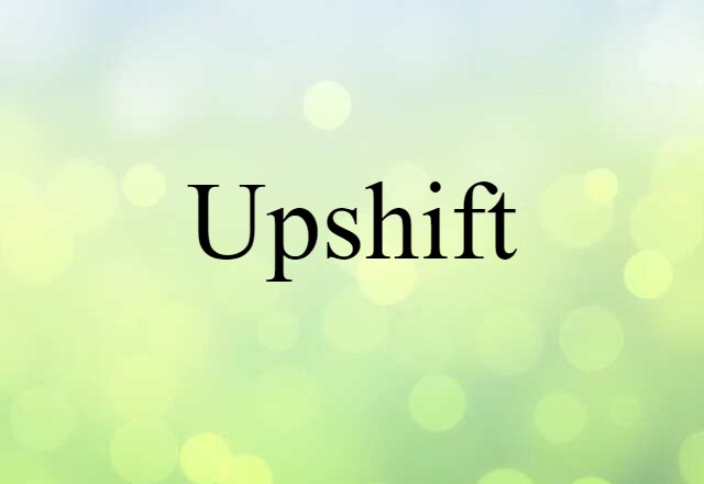 Upshift (noun) Definition, Meaning & Examples