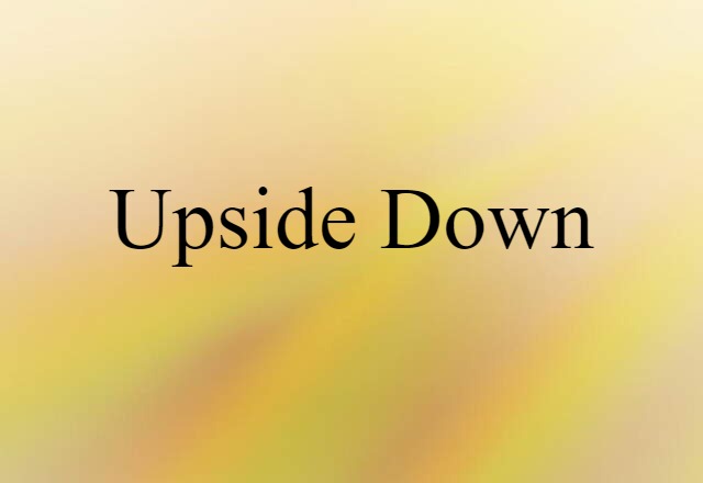 Upside Down (noun) Definition, Meaning & Examples