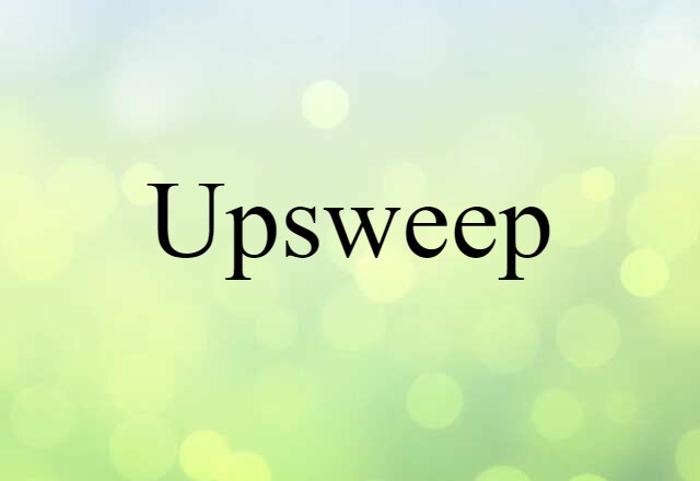 Upsweep (noun) Definition, Meaning & Examples