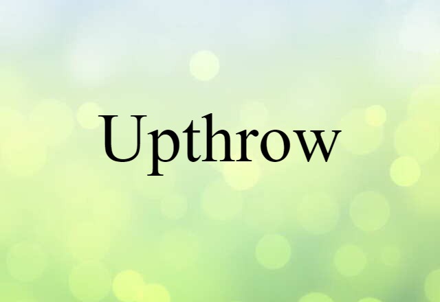 Upthrow (noun) Definition, Meaning & Examples