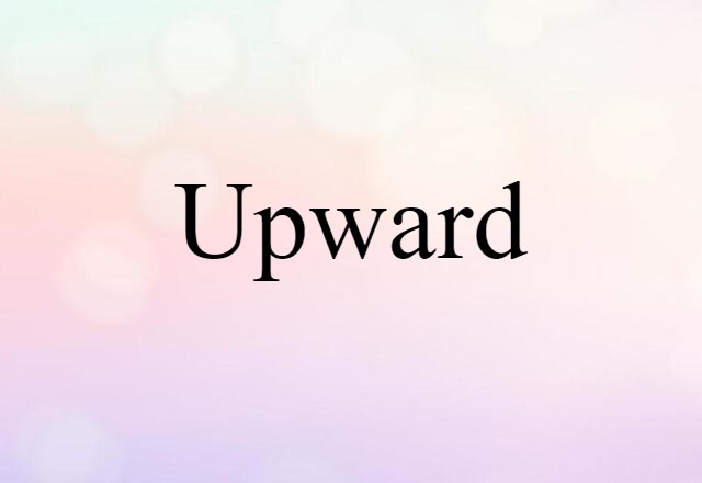 Upward (noun) Definition, Meaning & Examples