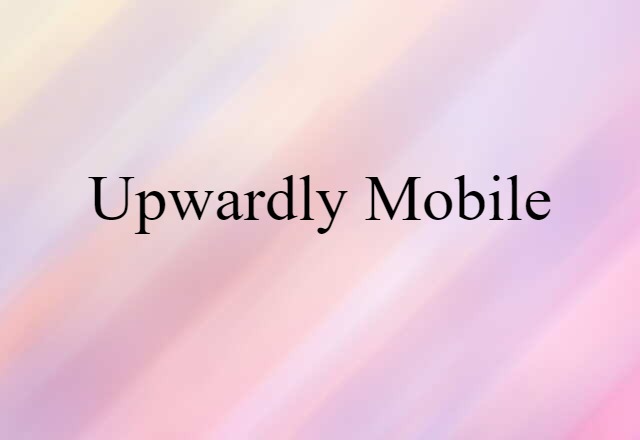 upwardly mobile