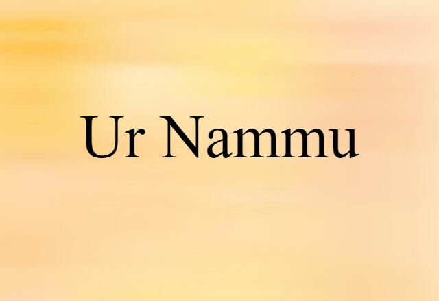 Ur Nammu (noun) Definition, Meaning & Examples