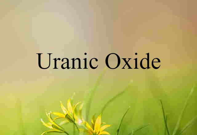 uranic oxide