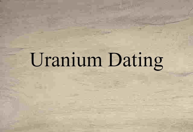 Uranium Dating (noun) Definition, Meaning & Examples