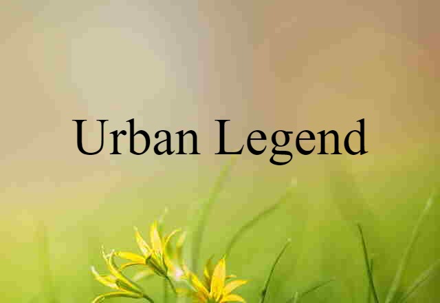 Urban Legend (noun) Definition, Meaning & Examples