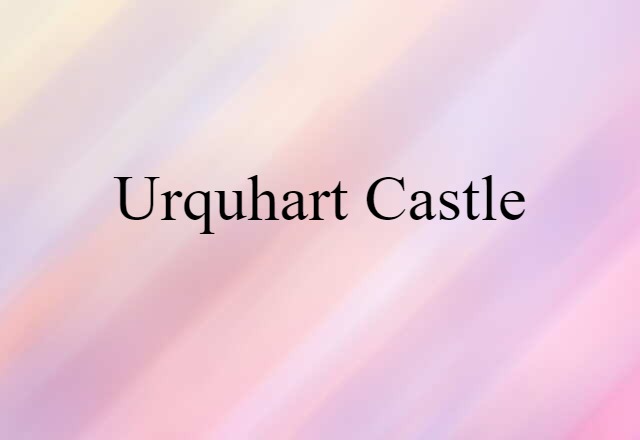 Urquhart Castle (noun) Definition, Meaning & Examples