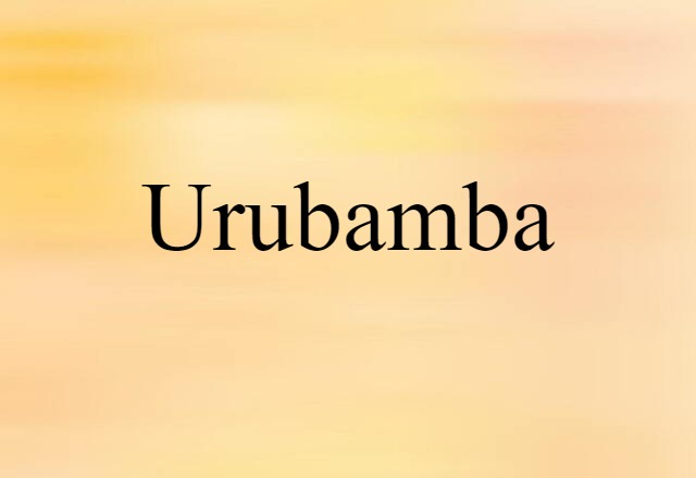 Urubamba (noun) Definition, Meaning & Examples