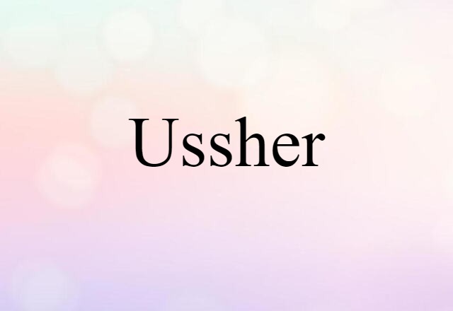 Ussher (noun) Definition, Meaning & Examples