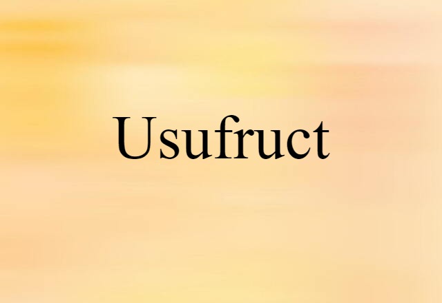 Usufruct (noun) Definition, Meaning & Examples