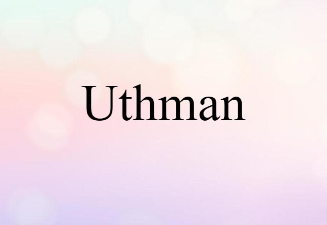 Uthman (noun) Definition, Meaning & Examples