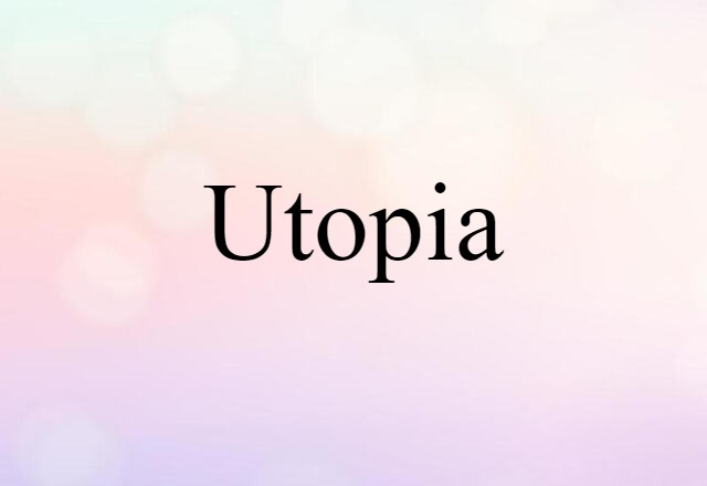 Utopia (noun) Definition, Meaning & Examples