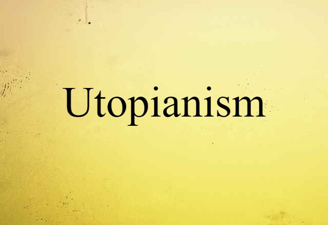 Utopianism (noun) Definition, Meaning & Examples