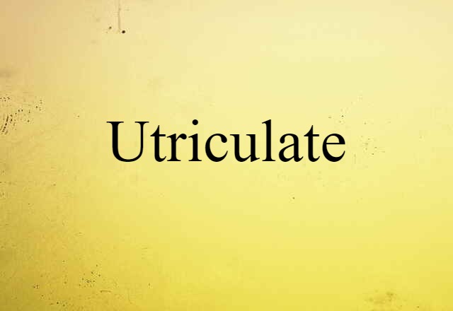 utriculate