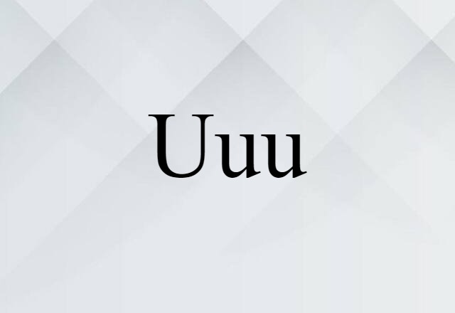 Uuu (noun) Definition, Meaning & Examples