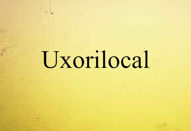 Uxorilocal (noun) Definition, Meaning & Examples