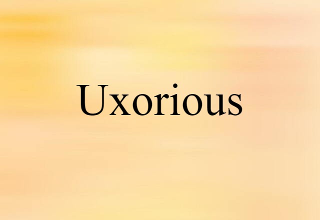 uxorious