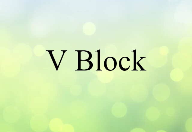 V Block (noun) Definition, Meaning & Examples