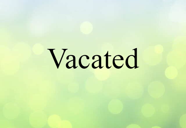 Vacated (noun) Definition, Meaning & Examples