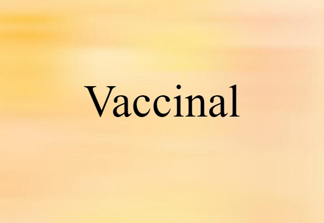 Vaccinal (noun) Definition, Meaning & Examples