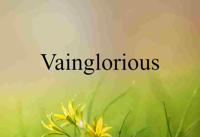 vainglorious