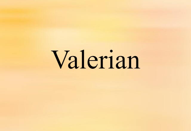 Valerian (noun) Definition, Meaning & Examples