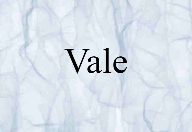 Vale (noun) Definition, Meaning & Examples