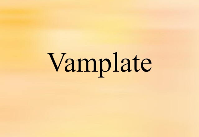 Vamplate (noun) Definition, Meaning & Examples