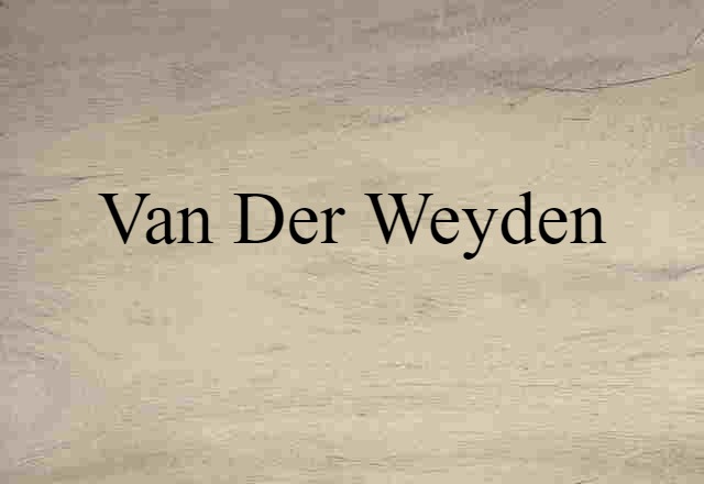 Van Der Weyden (noun) Definition, Meaning & Examples