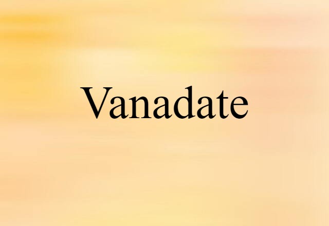 Vanadate (noun) Definition, Meaning & Examples