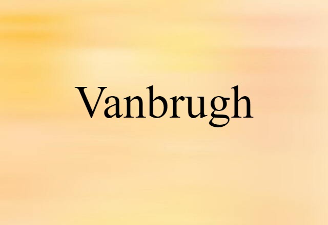 Vanbrugh (noun) Definition, Meaning & Examples