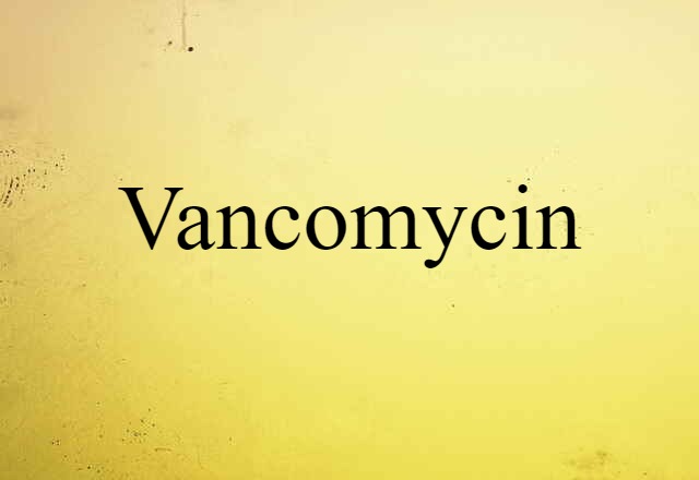 Vancomycin (noun) Definition, Meaning & Examples