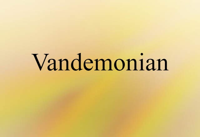 Vandemonian (noun) Definition, Meaning & Examples