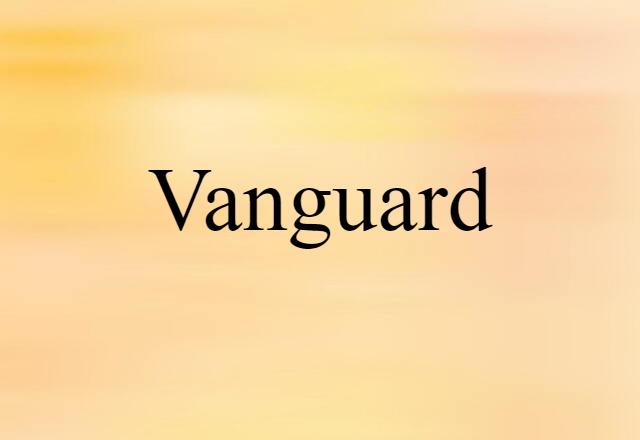 Vanguard (noun) Definition, Meaning & Examples