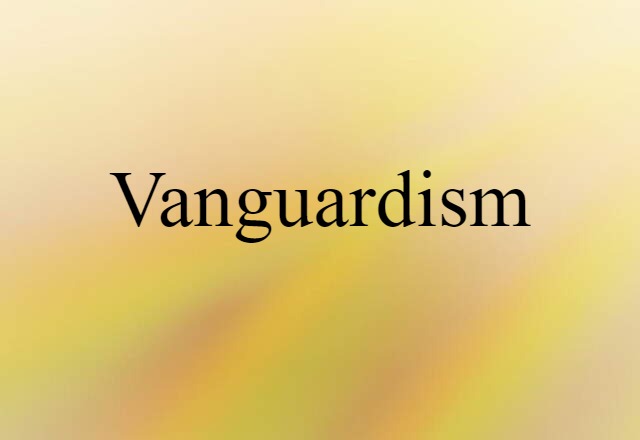 Vanguardism (noun) Definition, Meaning & Examples