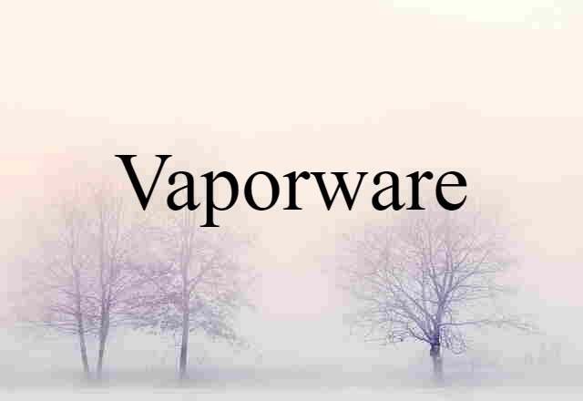 Vaporware (noun) Definition, Meaning & Examples