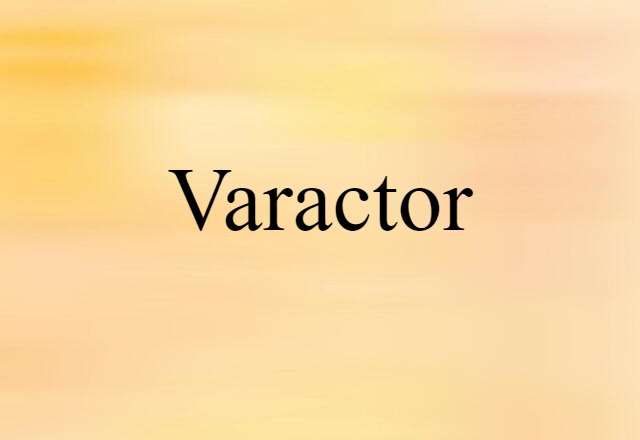 Varactor (noun) Definition, Meaning & Examples